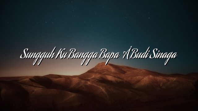 Sungguh Ku Bangga Bapa - Budi Sinaga - Pestabatak.com